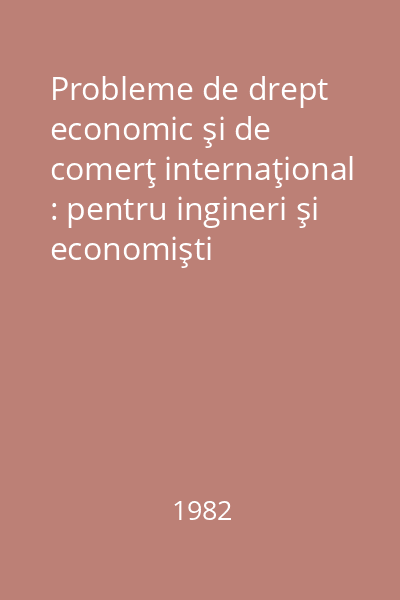 Probleme de drept economic şi de comerţ internaţional : pentru ingineri şi economişti