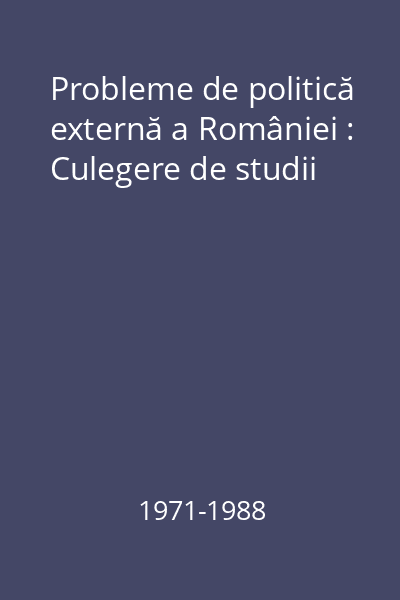 Probleme de politică externă a României : Culegere de studii