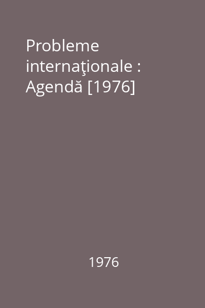 Probleme internaţionale : Agendă [1976]