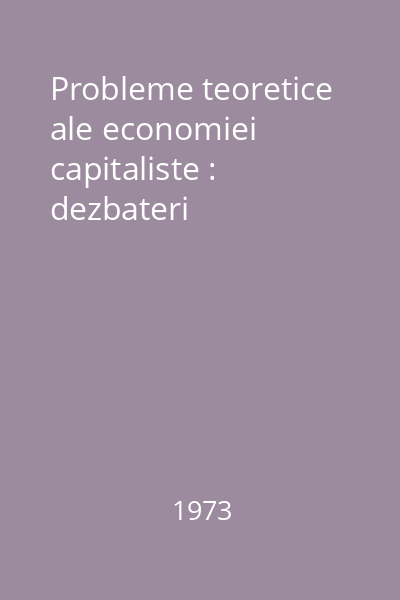 Probleme teoretice ale economiei capitaliste : dezbateri