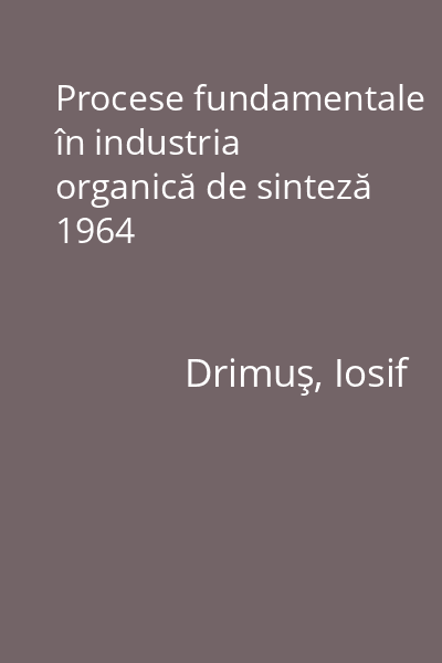 Procese fundamentale în industria organică de sinteză 1964