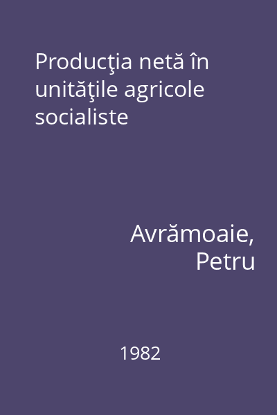 Producţia netă în unităţile agricole socialiste