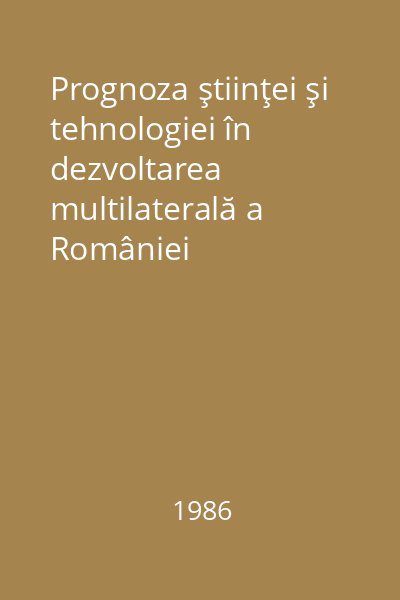 Prognoza ştiinţei şi tehnologiei în dezvoltarea multilaterală a României