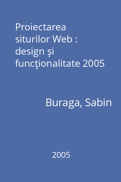 Proiectarea siturilor Web : design şi funcţionalitate 2005 [Carte tipărită]