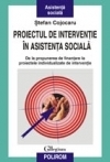 Proiectul de intervenţie în asistenţa socială : de la propunerea de finanţare la proiectele individualizate de intervenţie