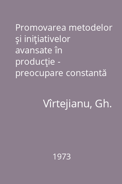 Promovarea metodelor şi iniţiativelor avansate în producţie - preocupare constantă a sindicatelor Virtejanu, Gh.