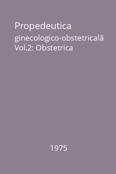 Propedeutica ginecologico-obstetricală Vol.2: Obstetrica