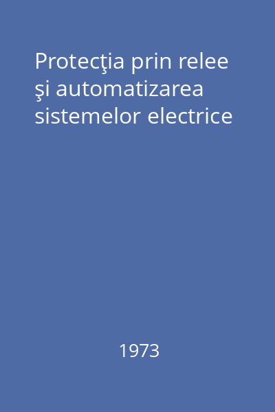 Protecţia prin relee şi automatizarea sistemelor electrice
