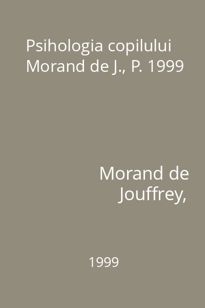 Psihologia copilului Morand de J., P. 1999