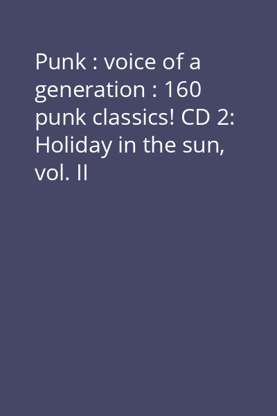 Punk : voice of a generation : 160 punk classics! CD 2: Holiday in the sun, vol. II