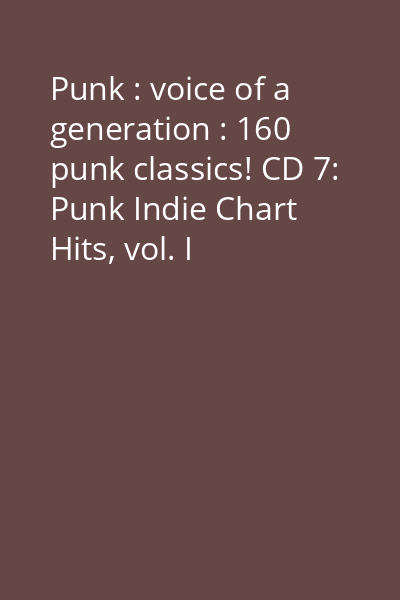 Punk : voice of a generation : 160 punk classics! CD 7: Punk Indie Chart Hits, vol. I