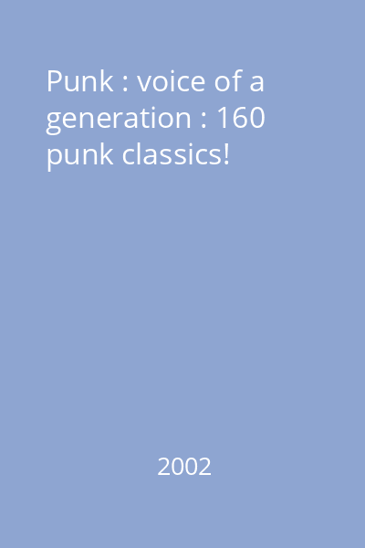 Punk : voice of a generation : 160 punk classics!