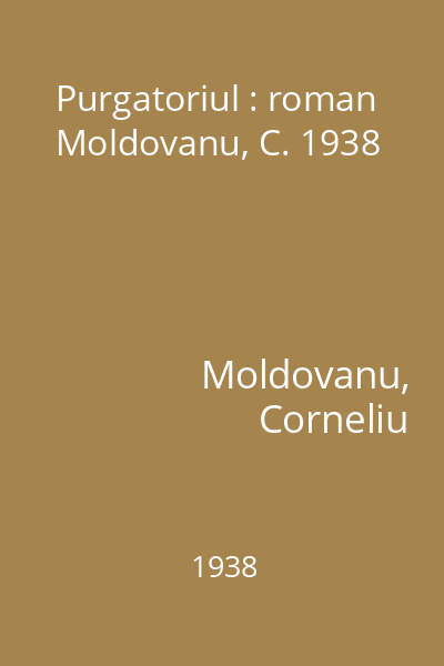 Purgatoriul : roman Moldovanu, C. 1938