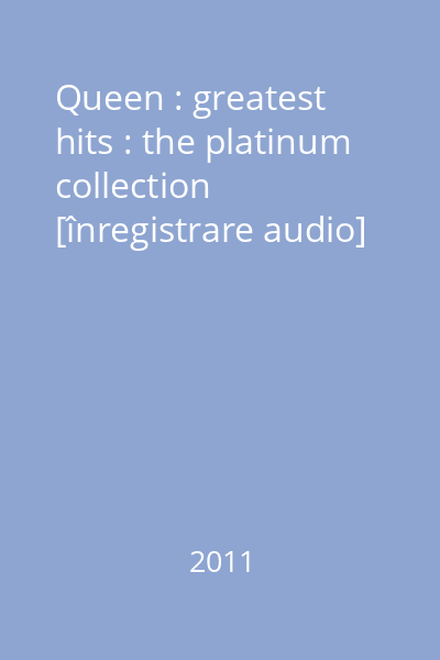 Queen : greatest hits : the platinum collection [înregistrare audio]
