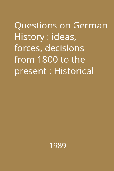 Questions on German History : ideas, forces, decisions from 1800 to the present : Historical Exibition in the Berlin Reichstag : Catalogue