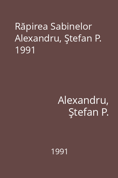Răpirea Sabinelor Alexandru, Ştefan P. 1991