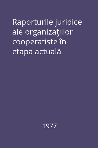 Raporturile juridice ale organizaţiilor cooperatiste în etapa actuală