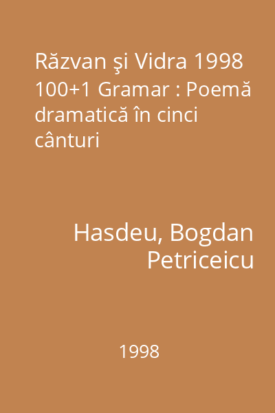 Răzvan şi Vidra 1998 100+1 Gramar : Poemă dramatică în cinci cânturi