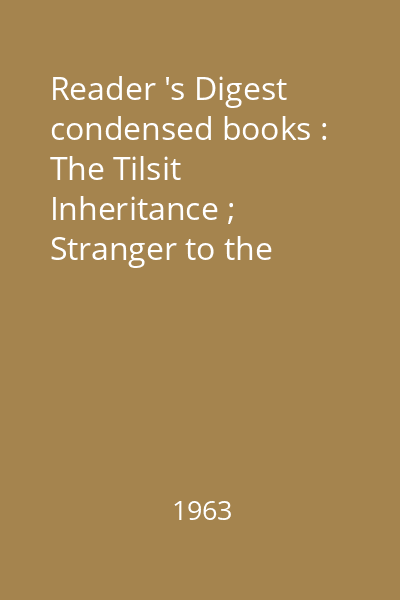 Reader 's Digest condensed books : The Tilsit Inheritance ; Stranger to the ground ; Of Good and Evil ; When the legends die ; The Battle of the Villa Fiorita