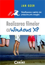 Realizarea filmelor cu Windows XP : Ghid rapid de proiecte prin imagini