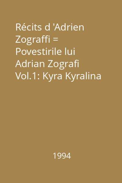 Récits d 'Adrien Zograffi = Povestirile lui Adrian Zografi Vol.1: Kyra Kyralina = Chira Chiralina