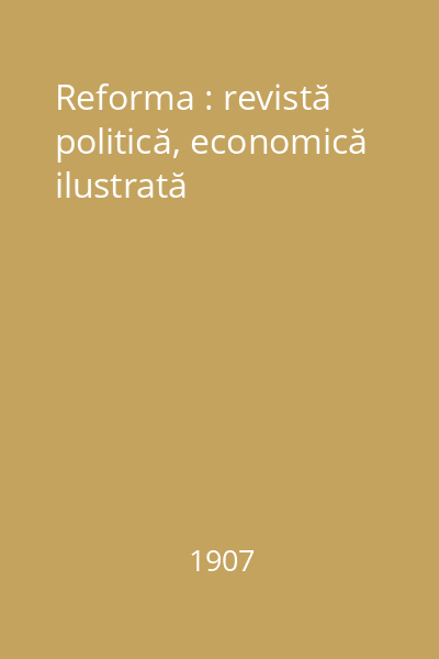 Reforma : revistă politică, economică ilustrată