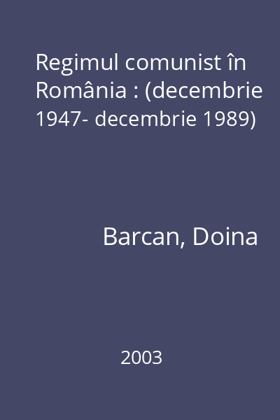 Regimul comunist în România : (decembrie 1947- decembrie 1989)