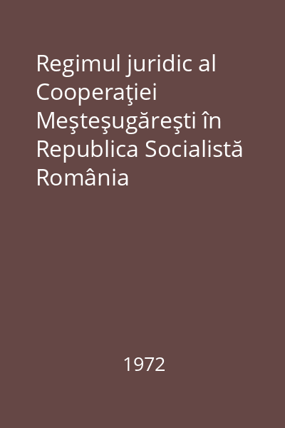Regimul juridic al Cooperaţiei Meşteşugăreşti în Republica Socialistă România