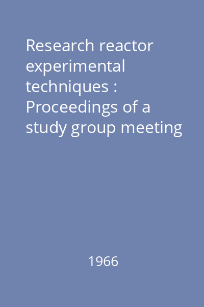 Research reactor experimental techniques : Proceedings of a study group meeting held by I.A.E.A. at Bucharest 26-31 october 1964