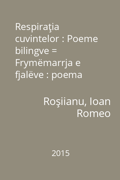 Respiraţia cuvintelor : Poeme bilingve = Frymëmarrja e fjalëve : poema bilingve