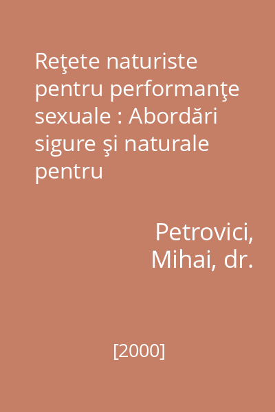 Reţete naturiste pentru performanţe sexuale : Abordări sigure şi naturale pentru intensificarea răspunsului sexual şi a plăcerii