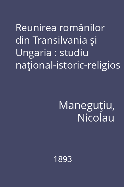 Reunirea românilor din Transilvania şi Ungaria : studiu naţional-istoric-religios