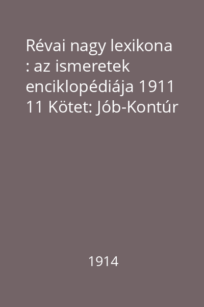 Révai nagy lexikona : az ismeretek enciklopédiája 1911 11 Kötet: Jób-Kontúr