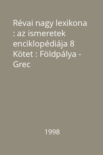Révai nagy lexikona : az ismeretek enciklopédiája 8 Kötet : Földpálya - Grec