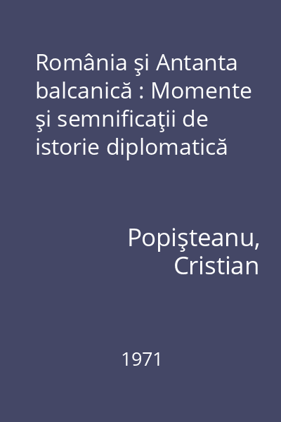 România şi Antanta balcanică : Momente şi semnificaţii de istorie diplomatică