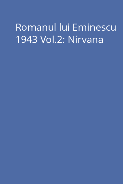 Romanul lui Eminescu 1943 Vol.2: Nirvana