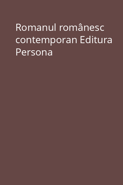 Romanul românesc contemporan Editura Persona