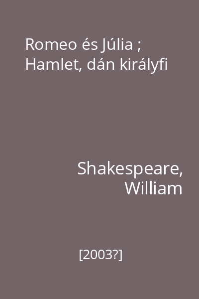 Romeo és Júlia ; Hamlet, dán királyfi