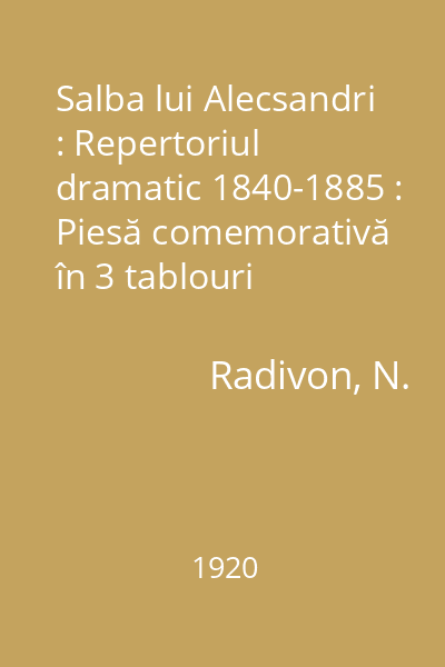 Salba lui Alecsandri : Repertoriul dramatic 1840-1885 : Piesă comemorativă în 3 tablouri