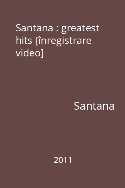 Santana : greatest hits [înregistrare video]