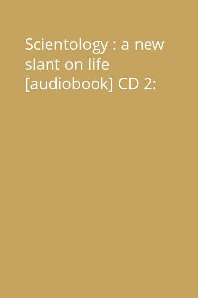 Scientology : a new slant on life [audiobook] CD 2: