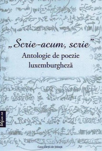 Scrie-acum, scrie : antologie de poezie luxemburgheză