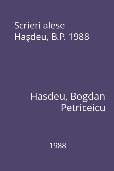 Scrieri alese Haşdeu, B.P. 1988