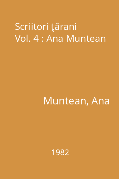 Scriitori ţărani Vol. 4 : Ana Muntean