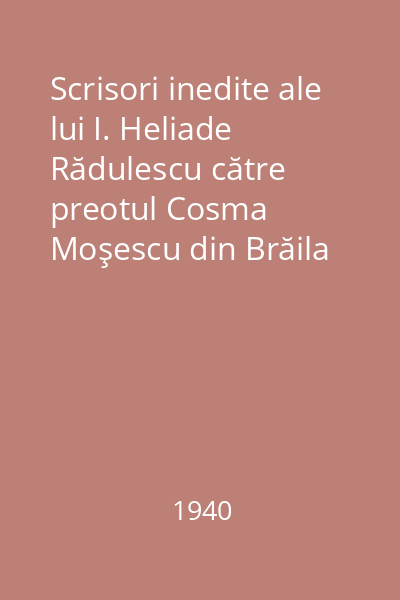 Scrisori inedite ale lui I. Heliade Rădulescu către preotul Cosma Moşescu din Brăila între anii 1857-1872
