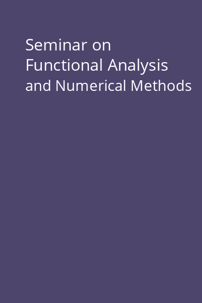 Seminar on Functional Analysis and Numerical Methods