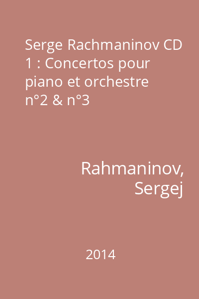 Serge Rachmaninov CD 1 : Concertos pour piano et orchestre n°2 & n°3