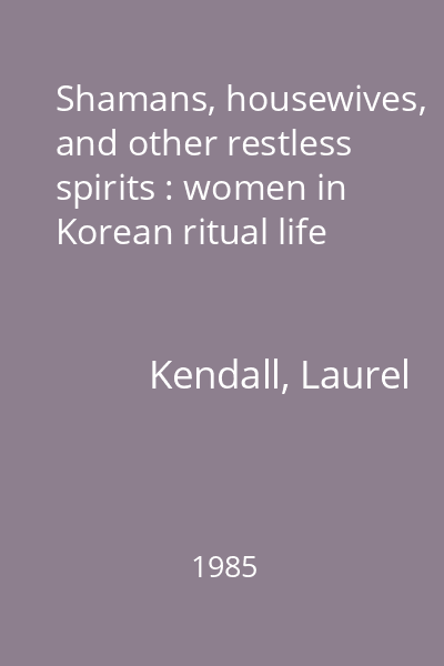 Shamans, housewives, and other restless spirits : women in Korean ritual life
