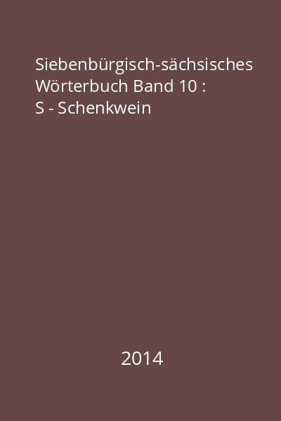 Siebenbürgisch-sächsisches Wörterbuch Band 10 : S - Schenkwein
