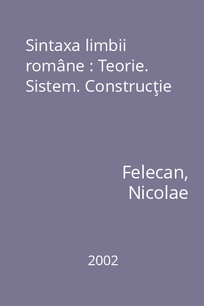 Sintaxa limbii române : Teorie. Sistem. Construcţie